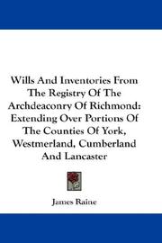 Cover of: Wills And Inventories From The Registry Of The Archdeaconry Of Richmond: Extending Over Portions Of The Counties Of York, Westmerland, Cumberland And Lancaster