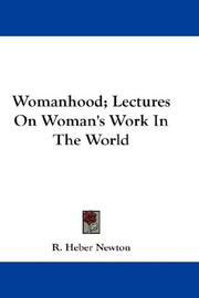 Cover of: Womanhood; Lectures On Woman's Work In The World by Richard Heber Newton