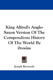 Cover of: King Alfred's Anglo-Saxon Version Of The Compendious History Of The World By 0rosius