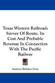 Cover of: Texas Western Railroad: Survey Of Route, Its Cost And Probable Revenue In Connection With The Pacific Railway