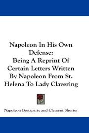 Cover of: Napoleon In His Own Defense: Being A Reprint Of Certain Letters Written By Napoleon From St. Helena To Lady Clavering