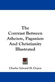 Cover of: The Contrast Between Atheism, Paganism And Christianity Illustrated | Charles Edward H. Orpen
