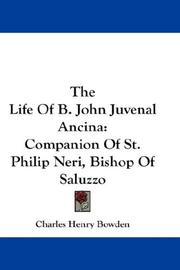 The Life Of B. John Juvenal Ancina by Bowden, Charles Henry, Bacci, Pietro Giacomo