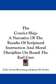Cover of: The Convict Ship: A Narrative Of The Results Of Scriptural Instruction And Moral Discipline On Board The Earl Grey