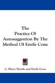 The Practice Of Autosuggestion By The Method Of Emile Coue by C. Harry Brooks
