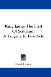 Cover of: King James The First Of Scotland: A Tragedy In Five Acts