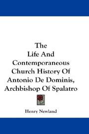 Cover of: The Life And Contemporaneous Church History Of Antonio De Dominis, Archbishop Of Spalatro by Henry Newland, Henry Newland