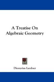 Cover of: A Treatise On Algebraic Geometry by Dionysius Lardner, Dionysius Lardner