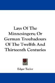 Cover of: Lays Of The Minnesingers; Or German Troubadours Of The Twelfth And Thirteenth Centuries by Edgar Taylor, Edgar Taylor