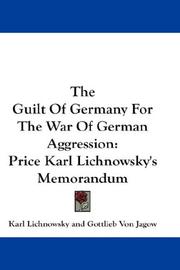Cover of: The Guilt Of Germany For The War Of German Aggression by Lichnowsky, Karl Max Fürst von, Gottlieb Von Jagow