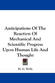 Anticipations of the reaction of mechanical and scientific progress upon human life and thought by H. G. Wells