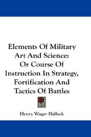 Cover of: Elements Of Military Art And Science: Or Course Of Instruction In Strategy, Fortification And Tactics Of Battles