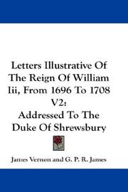 Cover of: Letters Illustrative Of The Reign Of William Iii, From 1696 To 1708 V2: Addressed To The Duke Of Shrewsbury