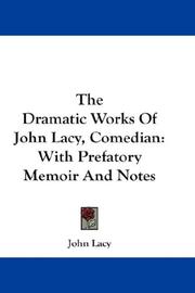 Cover of: The Dramatic Works Of John Lacy, Comedian: With Prefatory Memoir And Notes