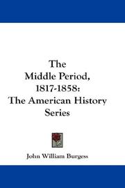 Cover of: The Middle Period, 1817-1858 by John William Burgess