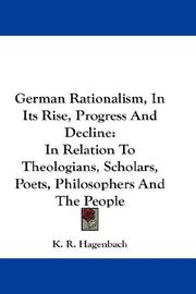 Cover of: German Rationalism, In Its Rise, Progress And Decline: In Relation To Theologians, Scholars, Poets, Philosophers And The People