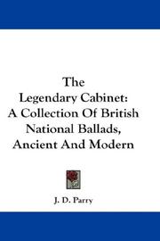Cover of: The Legendary Cabinet: A Collection Of British National Ballads, Ancient And Modern