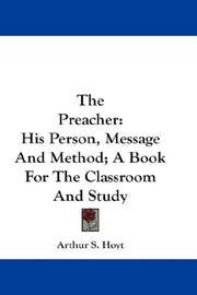 Cover of: The Preacher: His Person, Message And Method; A Book For The Classroom And Study