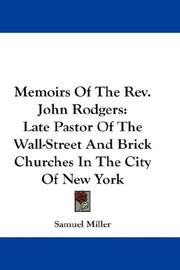 Cover of: Memoirs Of The Rev. John Rodgers: Late Pastor Of The Wall-Street And Brick Churches In The City Of New York