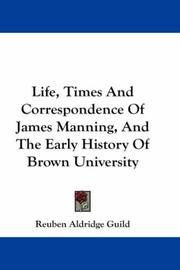 Cover of: Life, Times And Correspondence Of James Manning, And The Early History Of Brown University | Reuben Aldridge Guild