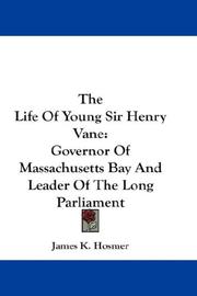 Cover of: The Life Of Young Sir Henry Vane: Governor Of Massachusetts Bay And Leader Of The Long Parliament