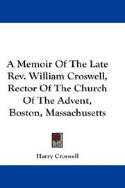 Cover of: A Memoir Of The Late Rev. William Croswell, Rector Of The Church Of The Advent, Boston, Massachusetts by Harry Croswell