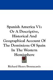 Cover of: Spanish America V1: Or A Descriptive, Historical And Geographical Account Of The Dominions Of Spain In The Western Hemisphere
