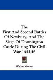 Cover of: The First And Second Battles Of Newbury; And The Siege Of Donnington Castle During The Civil War 1643-46 | Walter Money