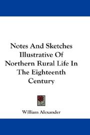 Cover of: Notes And Sketches Illustrative Of Northern Rural Life In The Eighteenth Century by William Alexander undifferentiated