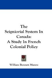 The seigniorial system in Canada by William Bennett Munro
