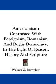 Cover of: Americanism: Contrasted With Foreignism, Romanism And Bogus Democracy, In The Light Of Reason, History And Scripture