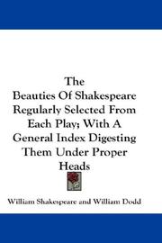 Cover of: The Beauties Of Shakespeare Regularly Selected From Each Play; With A General Index Digesting Them Under Proper Heads by William Shakespeare