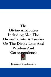 Cover of: The Divine Attributes: Including Also The Divine Trinity, A Treatise On The Divine Love And Wisdom And Correspondence