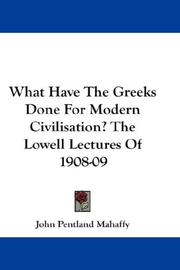 Cover of: What Have The Greeks Done For Modern Civilisation? The Lowell Lectures Of 1908-09