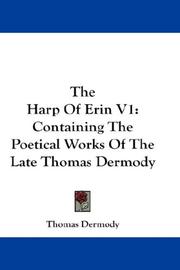 Cover of: The Harp Of Erin V1: Containing The Poetical Works Of The Late Thomas Dermody
