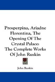 Cover of: Prosperpina, Ariadne Florentina, The Opening Of The Crystal Palace | John Ruskin