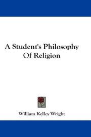 Cover of: A Student's Philosophy Of Religion by William Kelley Wright, William Kelley Wright