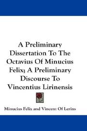 Cover of: A Preliminary Dissertation To The Octavius Of Minucius Felix; A Preliminary Discourse To Vincentius Lirinensis