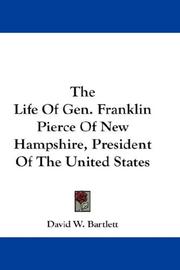 Cover of: The Life Of Gen. Franklin Pierce Of New Hampshire, President Of The United States