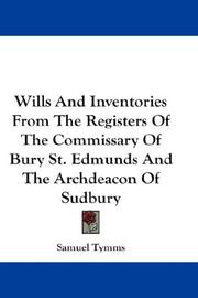 Cover of: Wills And Inventories From The Registers Of The Commissary Of Bury St. Edmunds And The Archdeacon Of Sudbury | Samuel Tymms