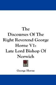 Cover of: The Discourses Of The Right Reverend George Horne V1: Late Lord Bishop Of Norwich