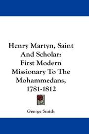 Cover of: Henry Martyn, Saint And Scholar: First Modern Missionary To The Mohammedans, 1781-1812