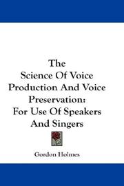 Cover of: The Science Of Voice Production And Voice Preservation: For Use Of Speakers And Singers