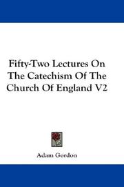 Cover of: Fifty-Two Lectures On The Catechism Of The Church Of England V2 | Adam Gordon