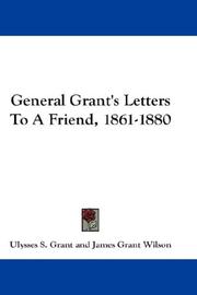 Cover of: General Grant's Letters To A Friend, 1861-1880 by Ulysses S. Grant