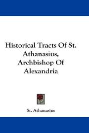 Cover of: Historical Tracts Of St. Athanasius, Archbishop Of Alexandria | Athanasius Saint, Patriarch of Alexandria