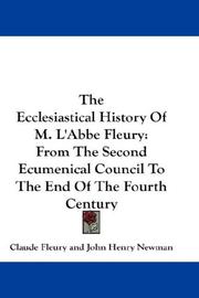 Cover of: The Ecclesiastical History Of M. L'Abbe Fleury: From The Second Ecumenical Council To The End Of The Fourth Century