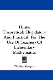 Cover of: Hints: Theoretical, Elucidatory And Practical, For The Use Of Teachers Of Elementary Mathematics