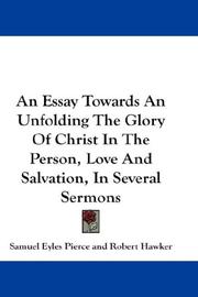 Cover of: An Essay Towards An Unfolding The Glory Of Christ In The Person, Love And Salvation, In Several Sermons