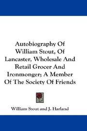 Cover of: Autobiography Of William Stout, Of Lancaster, Wholesale And Retail Grocer And Ironmonger; A Member Of The Society Of Friends